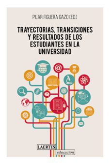trayectorias, transiciones y resultados de los estudiantes en la universidad-pilar figuera gazo-9788416783878