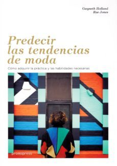 predecir las tendencias de moda: como adquirir la practica y las habilidades necesarias-gwyneth holland-rae jones-9788416851478