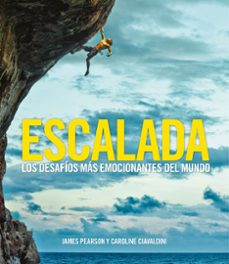 escalada: los desafios mas emocionantes del mundo-james pearson-caroline ciavaldini-9788416890378