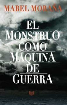 el monstruo como maquina de guerra-mabel moraña-9788416922178