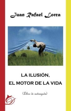 la ilusion, el motor de la vida (ebook)-juan rafael lorca-9788417029678