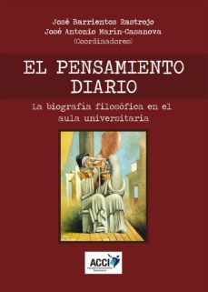el pensamiento diario - la biografía filosófica en el aula universitaria (ebook)-jose barrientos rastrojo-jose antonio marin casanova-9788417267278