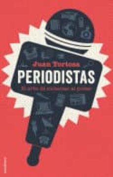 periodistas: el arte de molestar al poder-juan tortosa-9788417305178