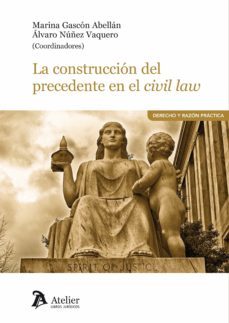 la construccion del precedente en el civil law-marina gascon abellan-9788417466978