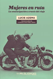 mujeres en ruta: la emancipacion a traves del viaje-lucie azema-9788417594978