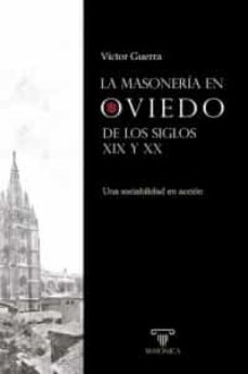 masoneria en oviedo de los siglos xix y xx una sociabilidad en accion-victor guerra-9788417732578