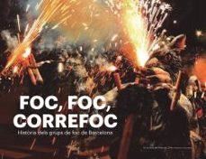 foc, foc, correfoc: historia dels grups de foc de barcelona-9788417756178