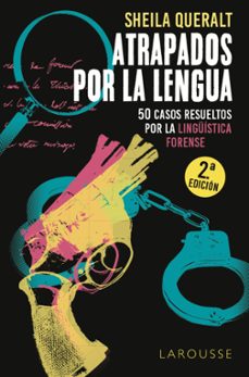 atrapados por la lengua: 50 casos resueltos por la linguistica forense-sheila queralt estevez-9788418100178