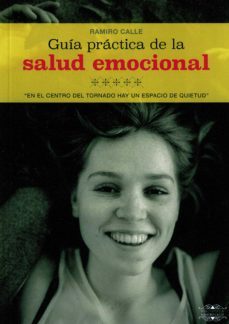 guia practica de la salud emocional "en el centro del tornado hay un espacio de quietud"-9788418115578