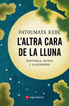 l'altra cara de la lluna: historia, mites i llegendes-9788418197178