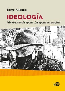 ideologia: nosotras en la epoca. la epoca en nosotros-jorge aleman lavigne-9788418273278