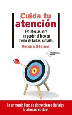cuida tu atencion. estrategias para no perder el foco en medio de tantas pantallas-verena steiner-9788418285578