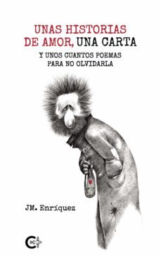 (i.b.d.) unas historias de amor, una carta y unos cuantos poemas para no olvidarla-j.m. enriquez-9788418665578