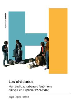 los olvidados: marginalidad urbana y fenomeno quinqui en españa (1959-1982)-iñigo lopez simon-9788418752278