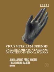vicus metallum uriensis: un acercamiento a las minas de riotinto en epoca romana-9788418984778