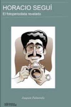 horacio segui: el fotoperiodista revelado-joaquin palmerola-9788419442178