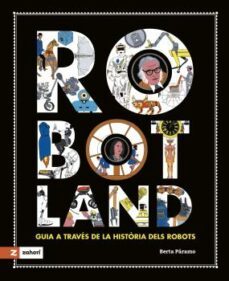 robotland: guia a traves de la historia dels robots-berta paramo-9788419448378