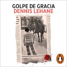 golpe de gracia-dennis lehane-9788419851178