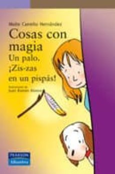 cosas con magia iv: un palo ¡zis-zas en un pispas!-maite carreño-9788420554778