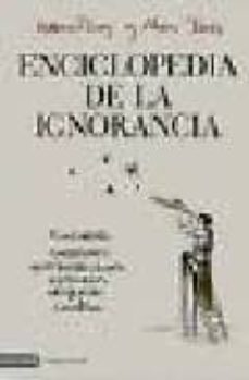 enciclopedia de la ignorancia: cincuenta cuestiones que hasta aho ra no tenian respuesta cientifica-kathrin passig-aleks scholz-9788423340378