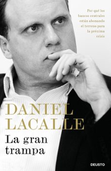 la gran trampa: por que los bancos centrales estan abonando el terreno para la proxima crisis-9788423428878