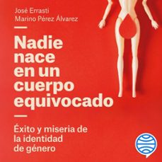nadie nace en un cuerpo equivocado (audiolibro)-jose errasti-marino perez alvarez-9788423437078