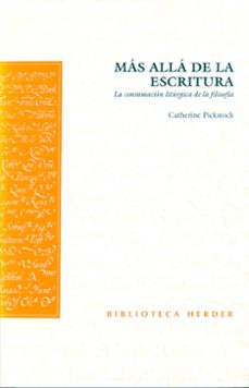 mas alla de la escritura: la consumacion liturgica de la filosofi a-catherine pickstock-9788425421778