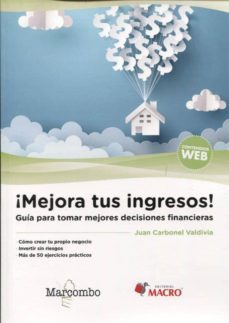 mejora tus ingresos. guia para la toma de decisiones financieras-juan carbonel valdivia-9788426725578