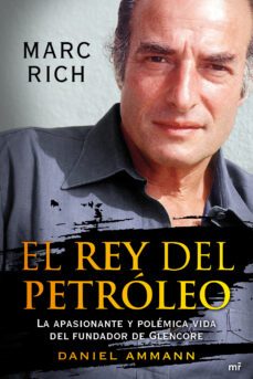 marc rich: el rey del petroleo: la apasionante y polemica vida de l fundador de glencore-daniel ammann-9788427037878