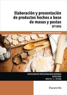 (uf1096) elaboracion y presentacion de productos hechos a base de masas y pastas. certificado de profesionalidad hotro509-carla luis mateo-raquel domenech gonzalez-9788428340878