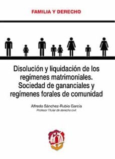 disolucion y liquidacion de los regimenes matrimoniales. sociedad de gananciales y regimenes forales de comunidad-alfredo sanchez rubio garcia-9788429019278