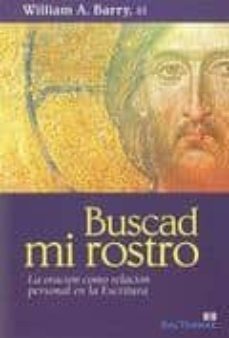buscad mi rostro: la oracion como relacion personal en la escritu ra-william barry-9788429318678