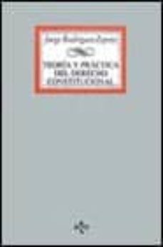 teoria y practica del derecho constitucional: estado, constitucio n, fuentes del derecho segun la realidad comunitaria-jorge rodriguez zapata-9788430928378