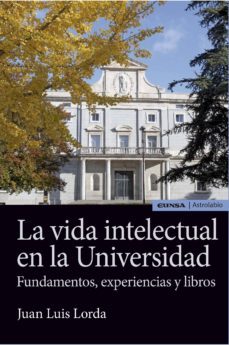 la vida intelectual en la universidad: fundamentos, experiencias y libros-j. l. lorda-9788431331078