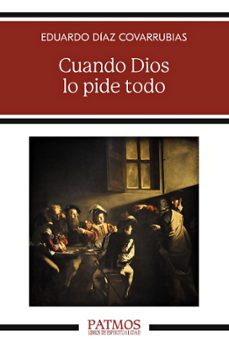 cuando dios lo pide todo-eduardo diaz covarrubias-9788432170478
