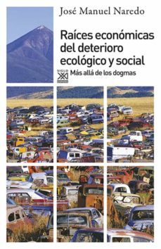 raices economicas del deterioro ecologico y social: mas alla de l os dogmas-jose manuel naredo-9788432314278