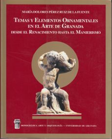 temas y elementos ornamentales en el arte de granada desde el ren acimiento hasta el manierismo-mª dolores perez ruiz de la fuente-9788433827678