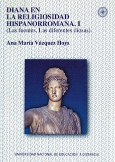 diana en la religiosidad hispanorromana i: las fuentes,  las dife rentes diosas-9788436233278