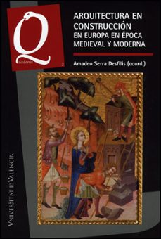 arquitectura en construccion en europa en epoca medieval y modern a (quaderns 2)-amadeo serra desfilis-9788437079578