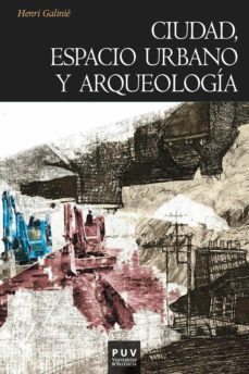 ciudad, espacio urbano y arqueologia (ebook)-henri galinie-9788437089478
