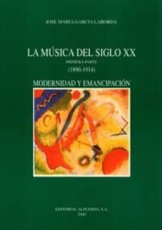 la musica del siglo xx, 1ª parte (1890-1914): modernidad y emanci pacion-9788438103678