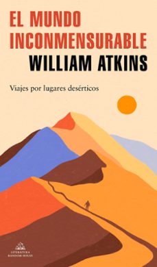 el mundo inconmensurable: viajes por lugares deserticos-william atkins-9788439739678