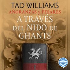 añoranzas y pesares nº 03/04 a traves del nido de ghants (audiolibro)-tad williams-9788445021378