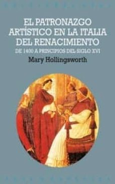 el patronazgo artistico en la italia del renacimiento: de 1400 a pricnipios del siglo xvi-mary hollings worth-9788446010678