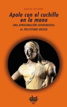 apolo con el cuchillo en la mano: una aproximacion experimental a l politeismo griego-9788446011378
