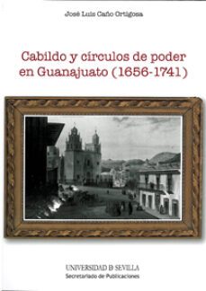 cabildo y circulos de poder en guanajuato (1656-1741)-jose luis caño ortigosa-9788447213078