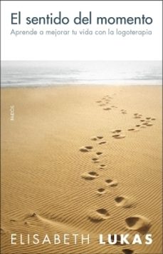 el sentido del momento: aprende a mejorar tu vida con logoterapia-9788449319778