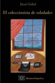 el coleccionista de soledades-jucar gobel-9788461133178