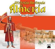 historia ilustrada de almeria-pedro antonio hurtado rodriguez-9788461770878