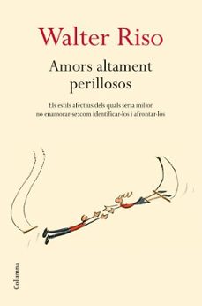 amors altament perillosos-walter riso-9788466409278